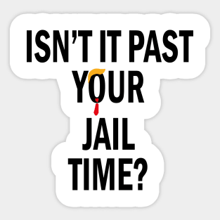 Isn’t It Past Your Jail Time Sticker